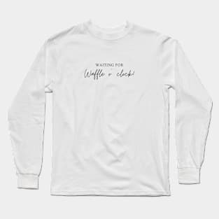 Waiting for waffle o' clock! Minimalist Black Typography Long Sleeve T-Shirt